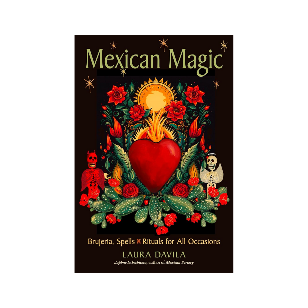 Mexican Magic: Brujeria, Spells, & Rituals For All Occasions