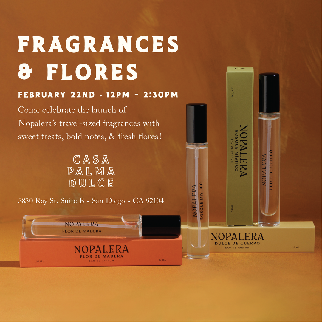 Fragrance & Flores Feb 22, 12pm-2:30pm, Launch party celebrating Nopalera's travel-sized fragrances at Casa Palma Dulce