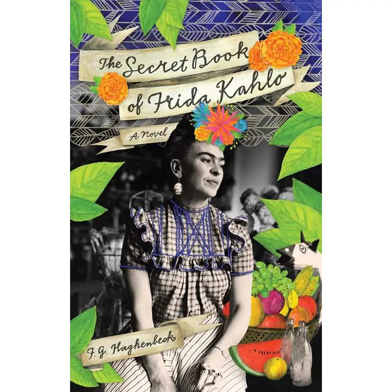 Book titled 'The Secret Book of Frida Kahlo: A Novel' features a collage-style cover with photo of Frida Kahlo surrounded by illustrated images of fruit, flowers and greenery. The title and author are listed at the top and bottom of the page.