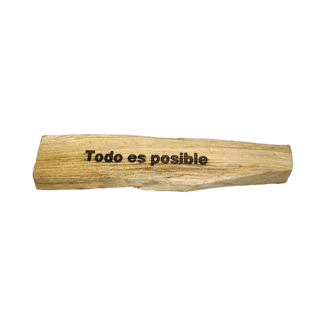 Palo santo engraved with the phrase Todo Es Posible (Everything is possible)